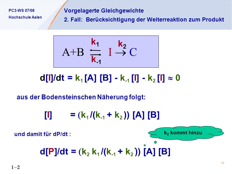 A+B I  C k1 k2 k-1 d[I]/dt = k1 [A] [B] - k-1 [I] - k2 [I]  0