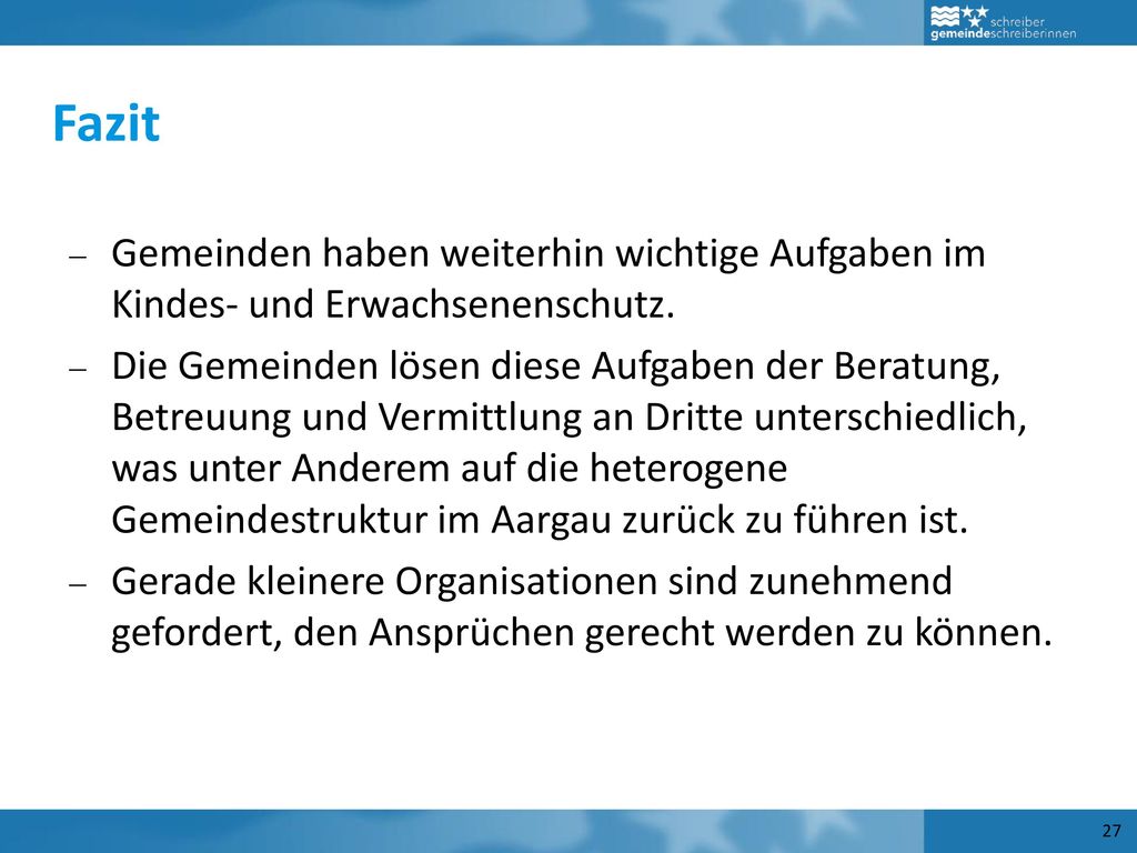 Fazit Gemeinden haben weiterhin wichtige Aufgaben im Kindes- und Erwachsenenschutz.