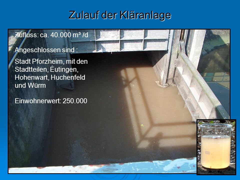Zulauf der Kläranlage Zufluss: ca m³ /d Angeschlossen sind :