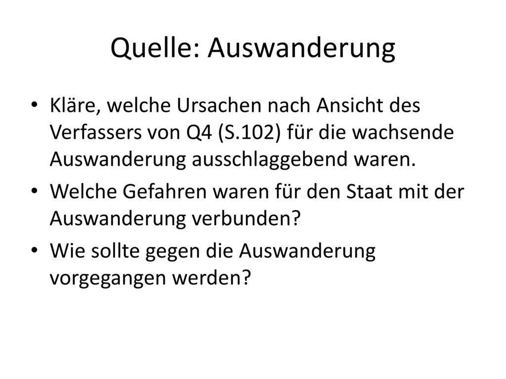 Quelle: Auswanderung Kläre, welche Ursachen nach Ansicht des Verfassers von Q4 (S.102) für die wachsende Auswanderung ausschlaggebend waren.