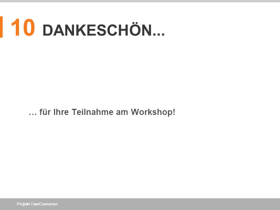10 DANKESCHÖN... … für Ihre Teilnahme am Workshop!