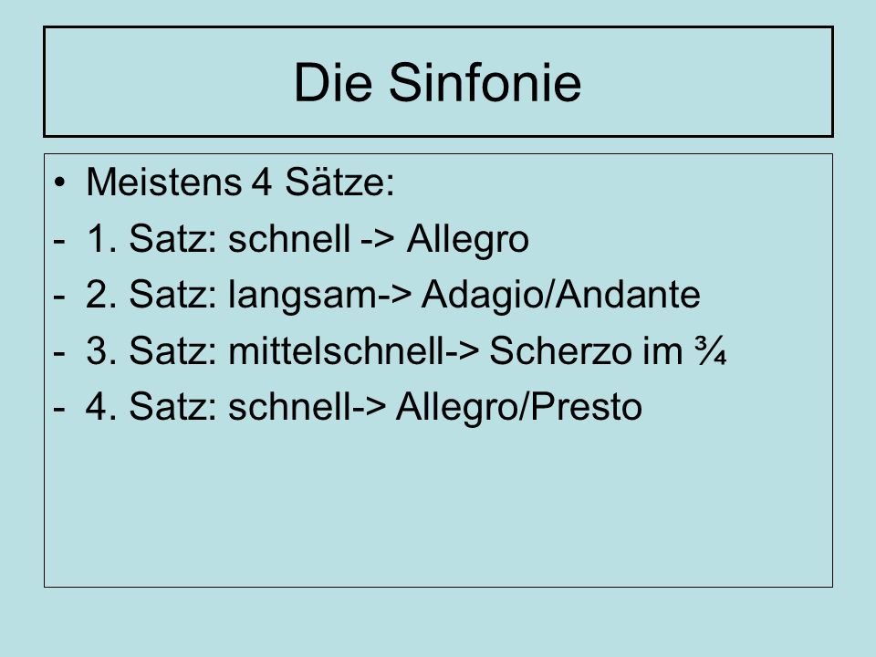 Die Sinfonie Meistens 4 Sätze: 1. Satz: schnell -> Allegro