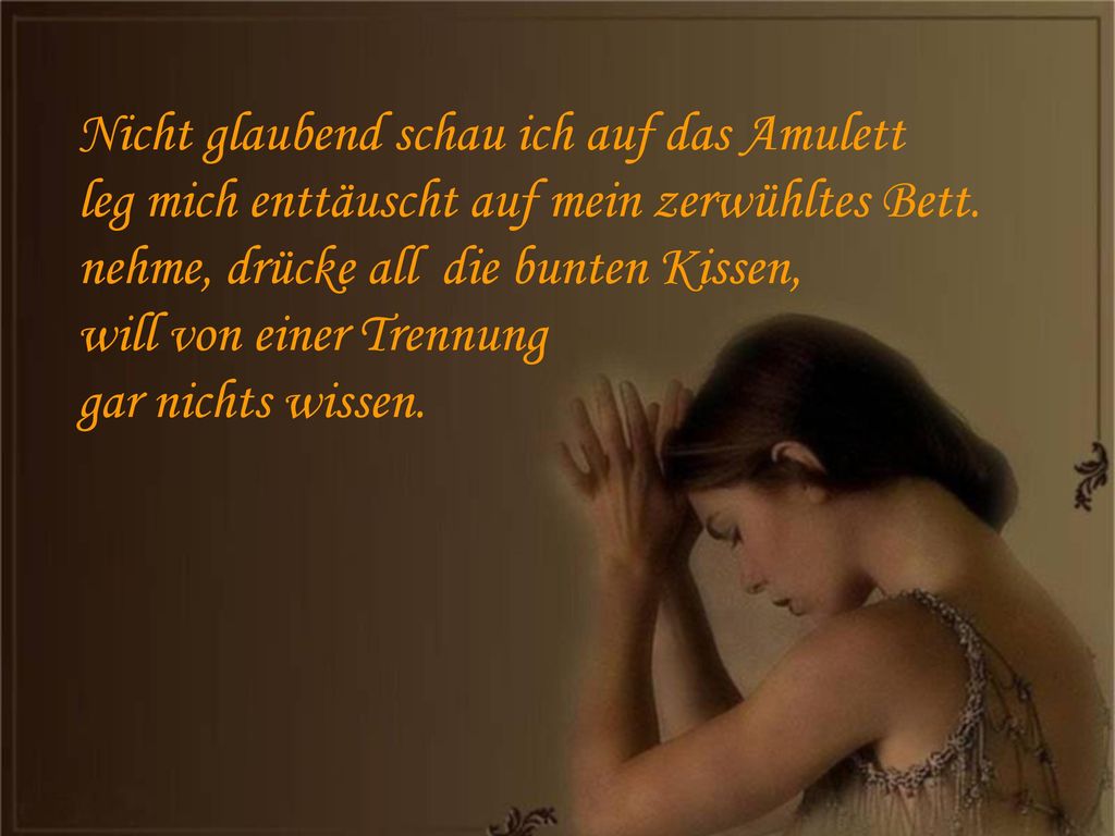 Nicht glaubend schau ich auf das Amulett leg mich enttäuscht auf mein zerwühltes Bett.