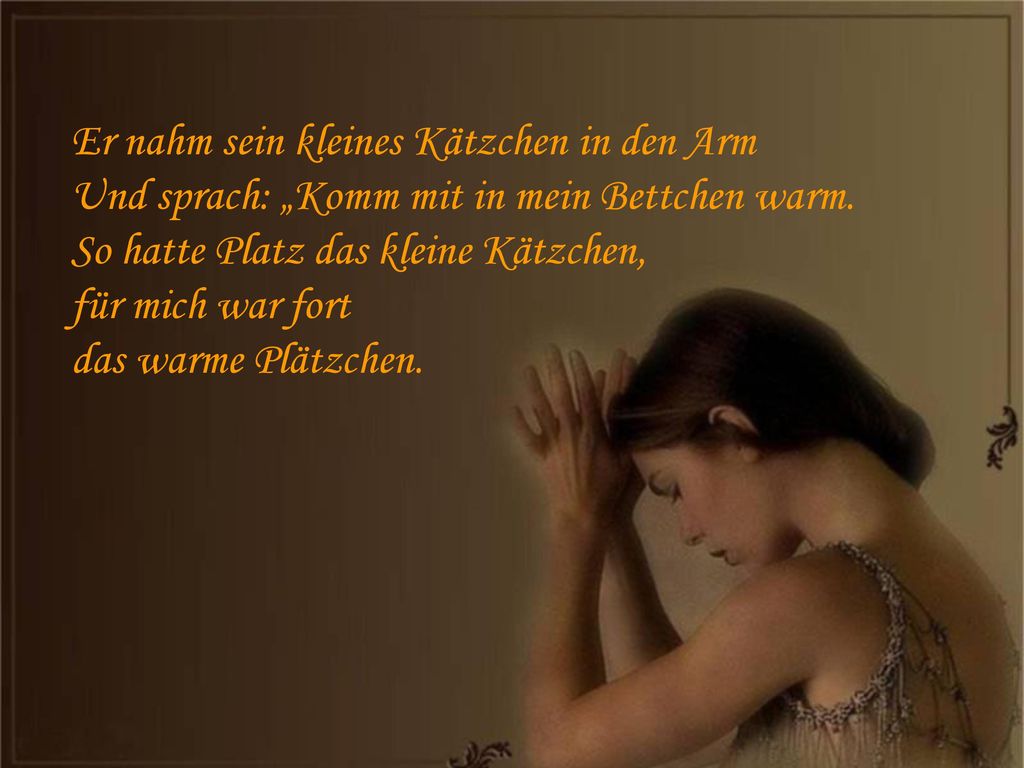 Er nahm sein kleines Kätzchen in den Arm Und sprach: „Komm mit in mein Bettchen warm.