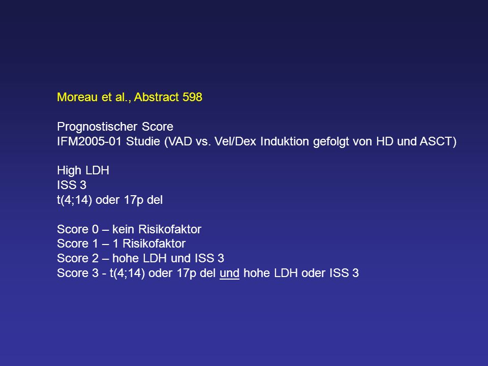 Moreau et al., Abstract 598 Prognostischer Score. IFM Studie (VAD vs. Vel/Dex Induktion gefolgt von HD und ASCT)