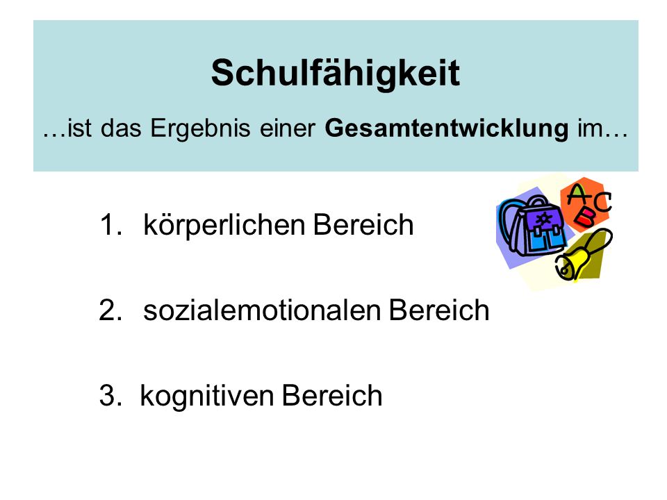 Schulfähigkeit …ist das Ergebnis einer Gesamtentwicklung im…