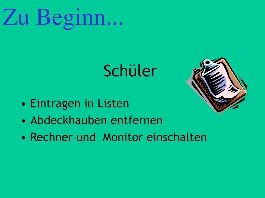 Zu Beginn... Schüler Eintragen in Listen Abdeckhauben entfernen