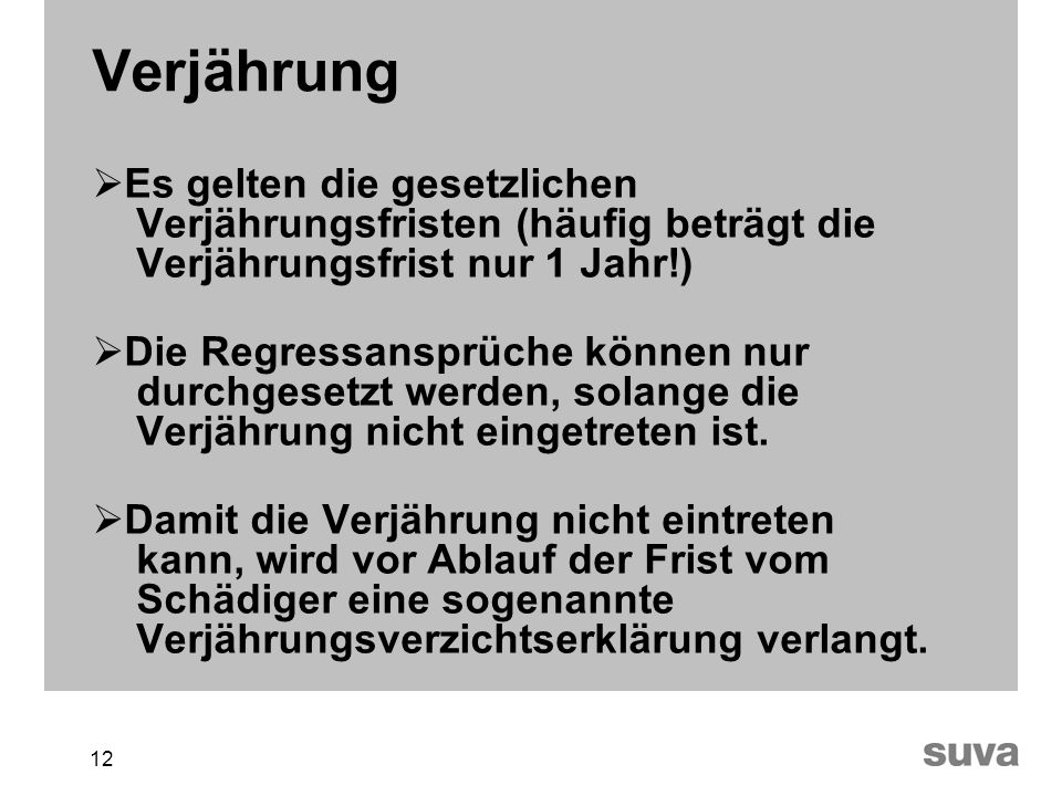 Verjährung Es gelten die gesetzlichen Verjährungsfristen (häufig beträgt die Verjährungsfrist nur 1 Jahr!)