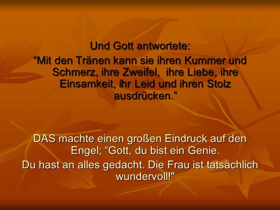 Du hast an alles gedacht. Die Frau ist tatsächlich wundervoll!