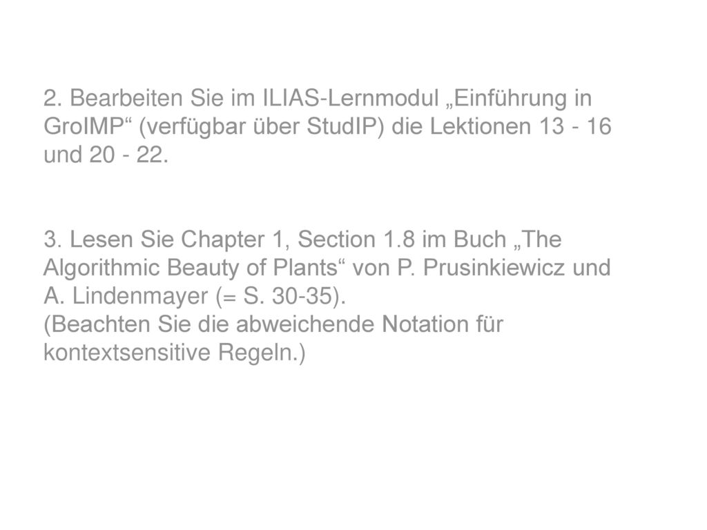 2. Bearbeiten Sie im ILIAS-Lernmodul „Einführung in GroIMP (verfügbar über StudIP) die Lektionen und