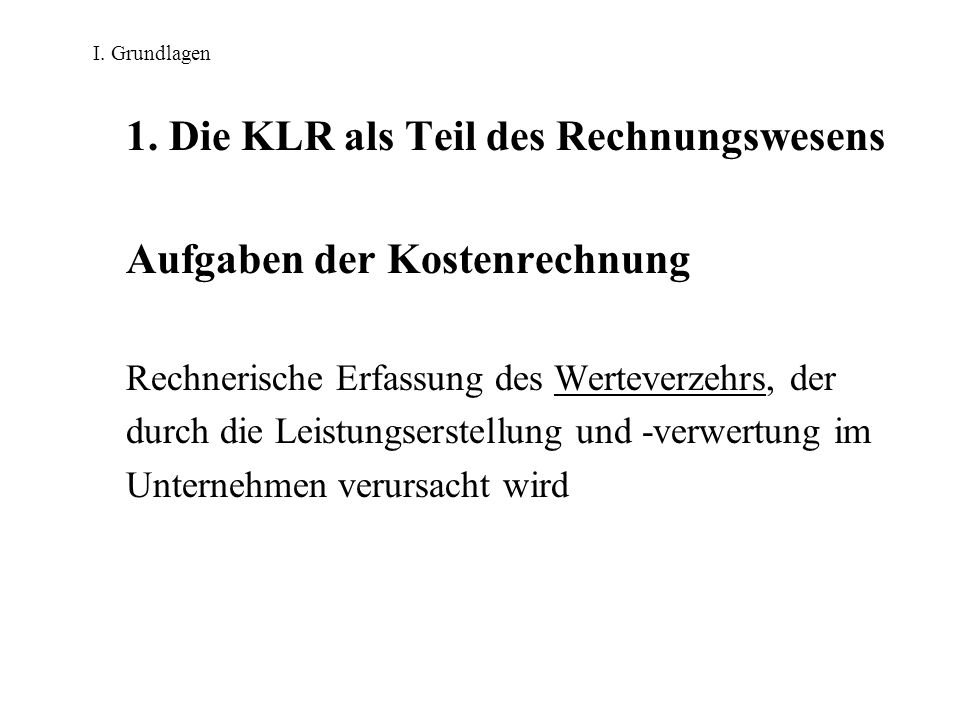 1. Die KLR als Teil des Rechnungswesens Aufgaben der Kostenrechnung