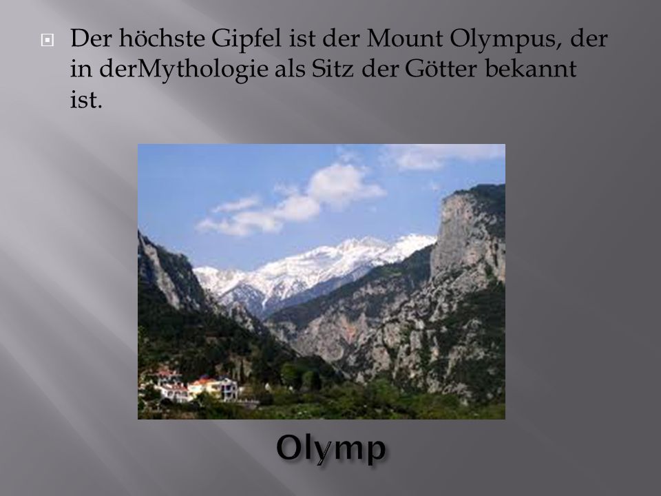 Der höchste Gipfel ist der Mount Olympus, der in derMythologie als Sitz der Götter bekannt ist.