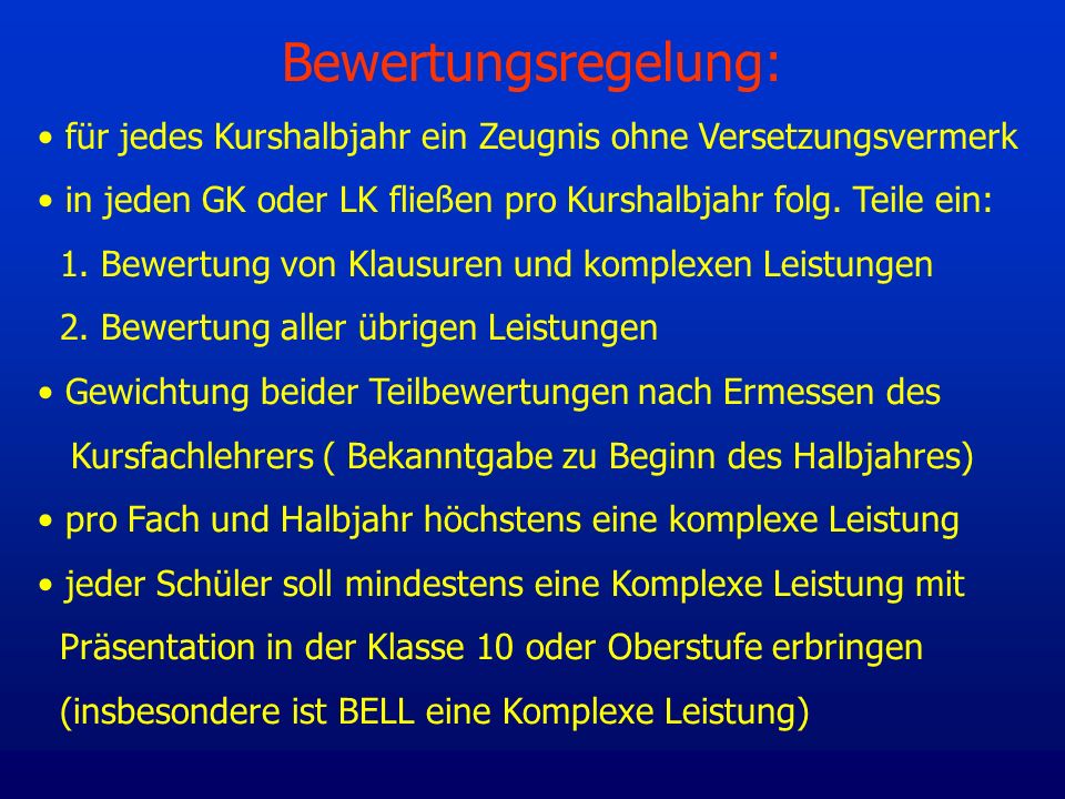 Bewertungsregelung: für jedes Kurshalbjahr ein Zeugnis ohne Versetzungsvermerk. in jeden GK oder LK fließen pro Kurshalbjahr folg. Teile ein: