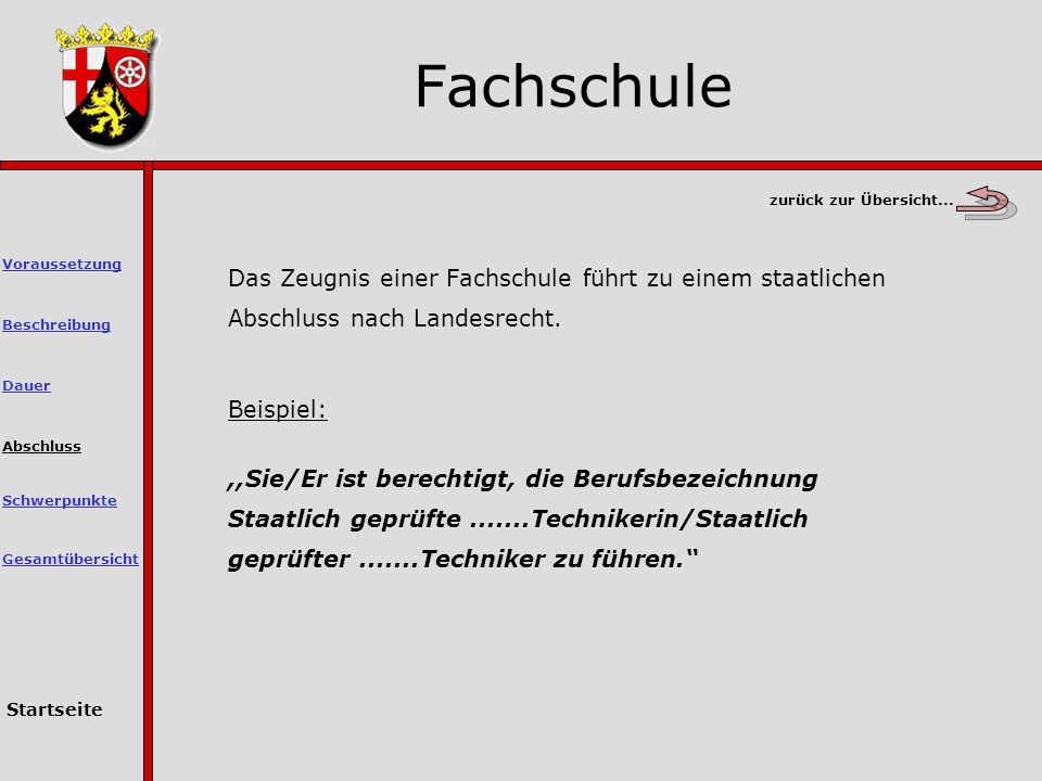 Fachschule zurück zur Übersicht... Voraussetzung. Das Zeugnis einer Fachschule führt zu einem staatlichen Abschluss nach Landesrecht.