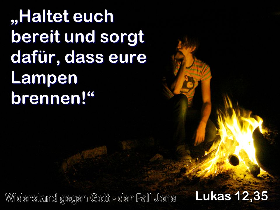 „Haltet euch bereit und sorgt dafür, dass eure Lampen brennen!