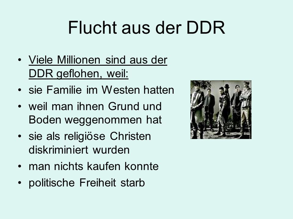 Flucht aus der DDR Viele Millionen sind aus der DDR geflohen, weil: