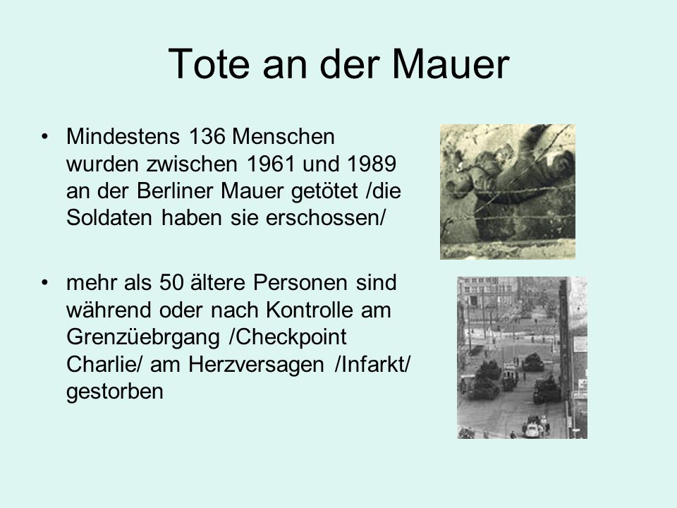 Tote an der Mauer Mindestens 136 Menschen wurden zwischen 1961 und 1989 an der Berliner Mauer getötet /die Soldaten haben sie erschossen/