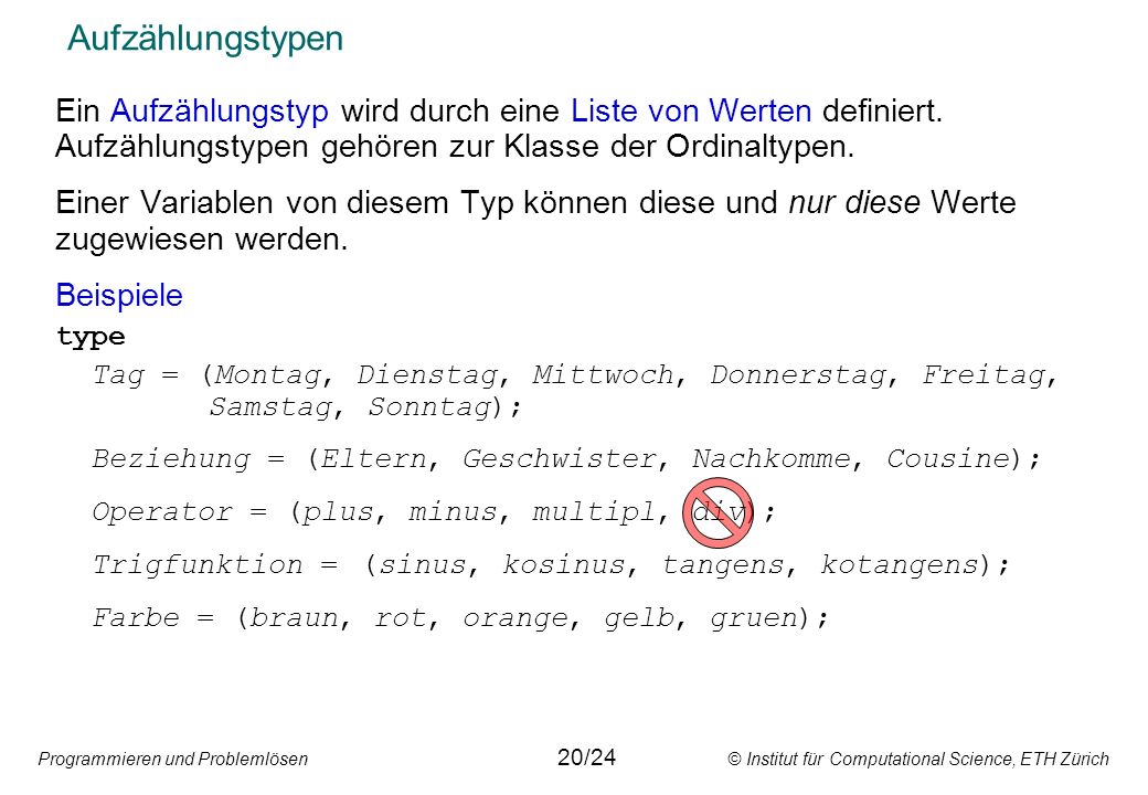 Aufzählungstypen Ein Aufzählungstyp wird durch eine Liste von Werten definiert. Aufzählungstypen gehören zur Klasse der Ordinaltypen.
