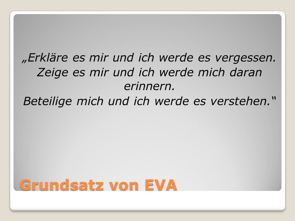 Grundsatz von EVA „Erkläre es mir und ich werde es vergessen.