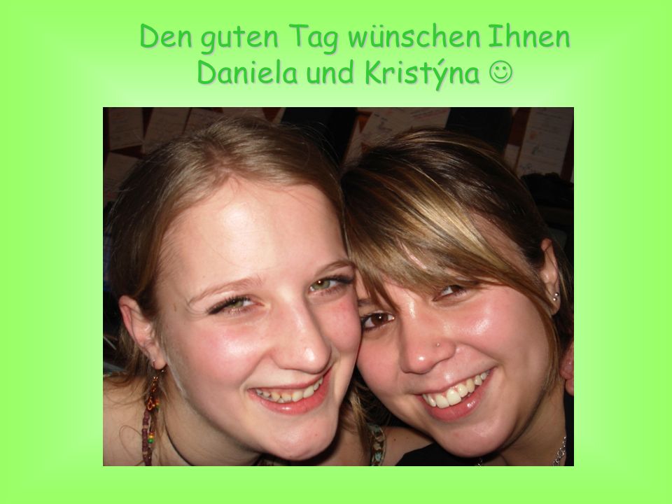Den guten Tag wünschen Ihnen