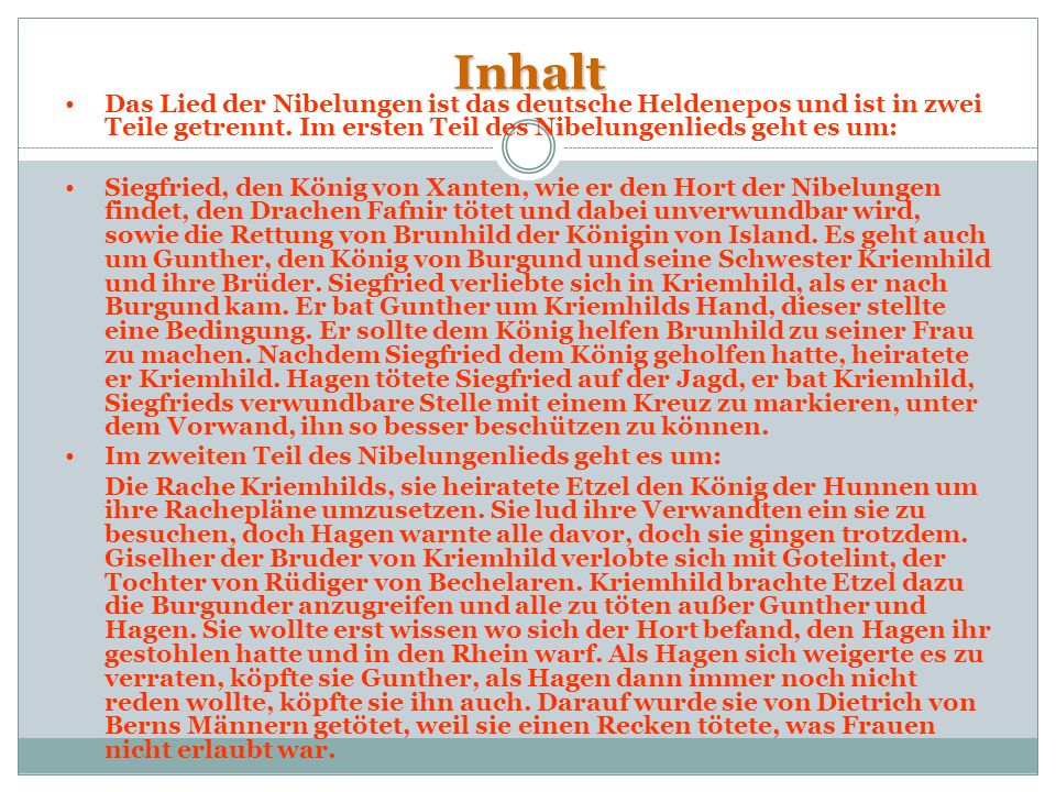 Inhalt Das Lied der Nibelungen ist das deutsche Heldenepos und ist in zwei Teile getrennt. Im ersten Teil des Nibelungenlieds geht es um: