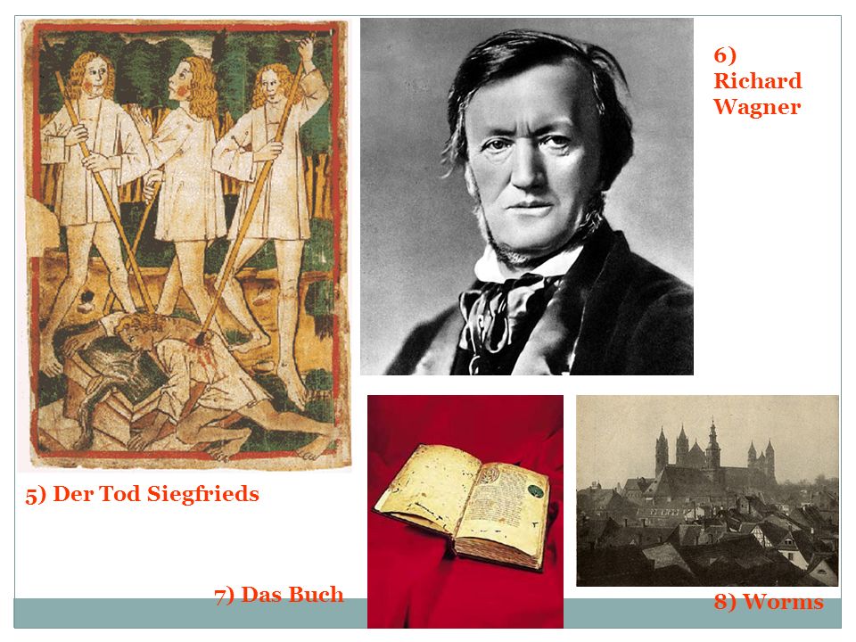 6) Richard Wagner 5) Der Tod Siegfrieds 7) Das Buch 8) Worms