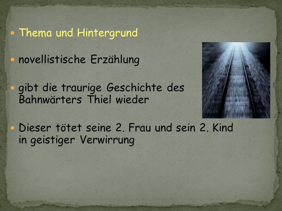 Thema und Hintergrund novellistische Erzählung. gibt die traurige Geschichte des Bahnwärters Thiel wieder.