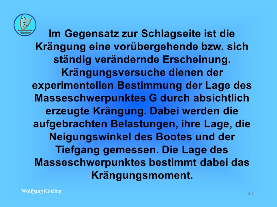 Im Gegensatz zur Schlagseite ist die Krängung eine vorübergehende bzw