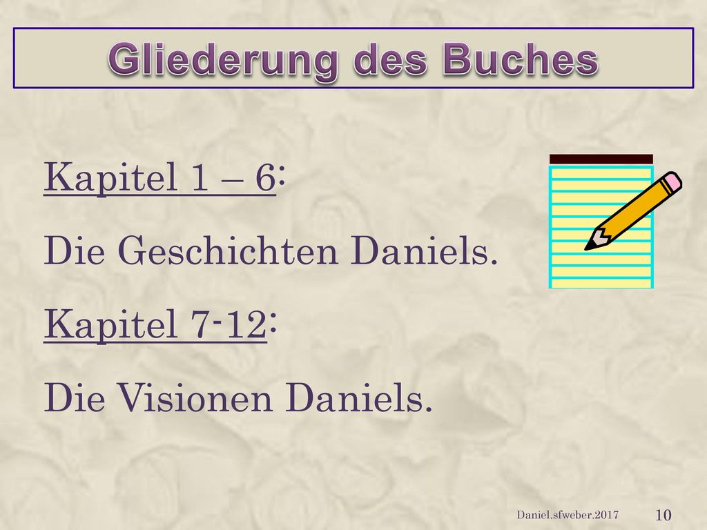Gliederung des Buches Kapitel 1 – 6: Die Geschichten Daniels.