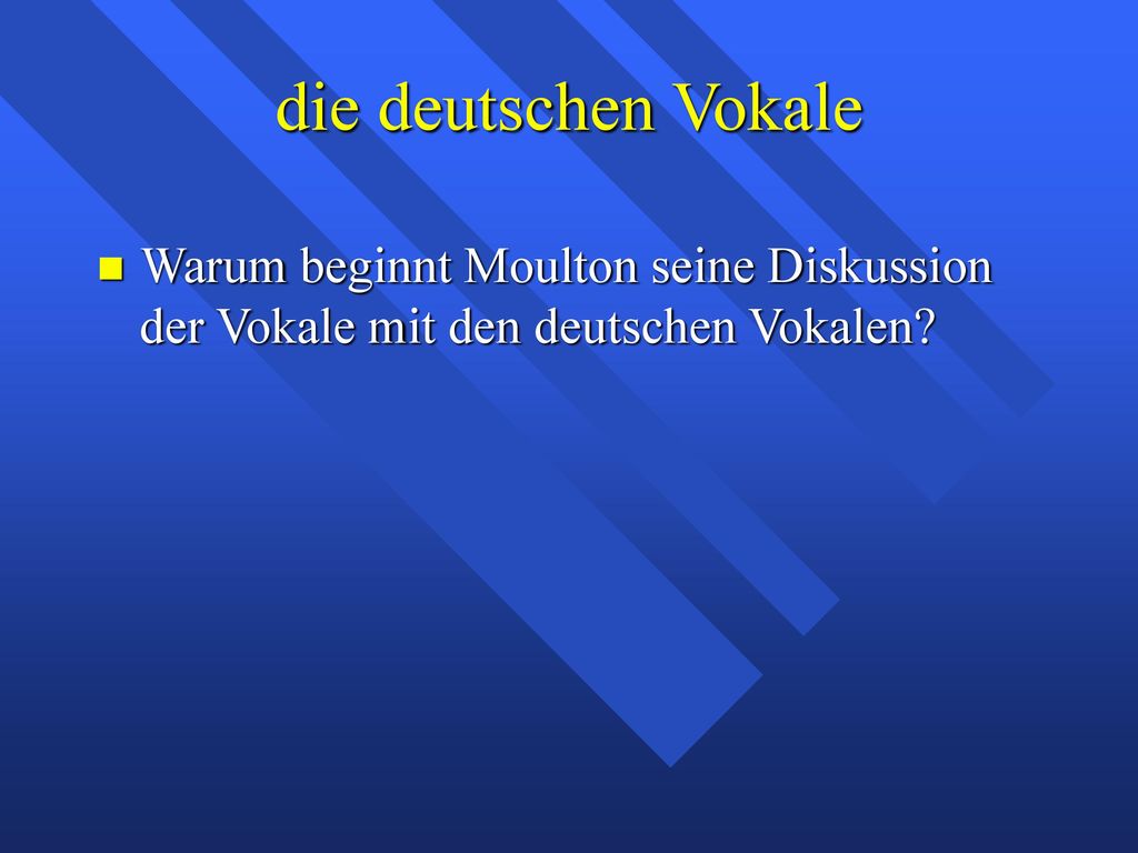 die deutschen Vokale Warum beginnt Moulton seine Diskussion der Vokale mit den deutschen Vokalen