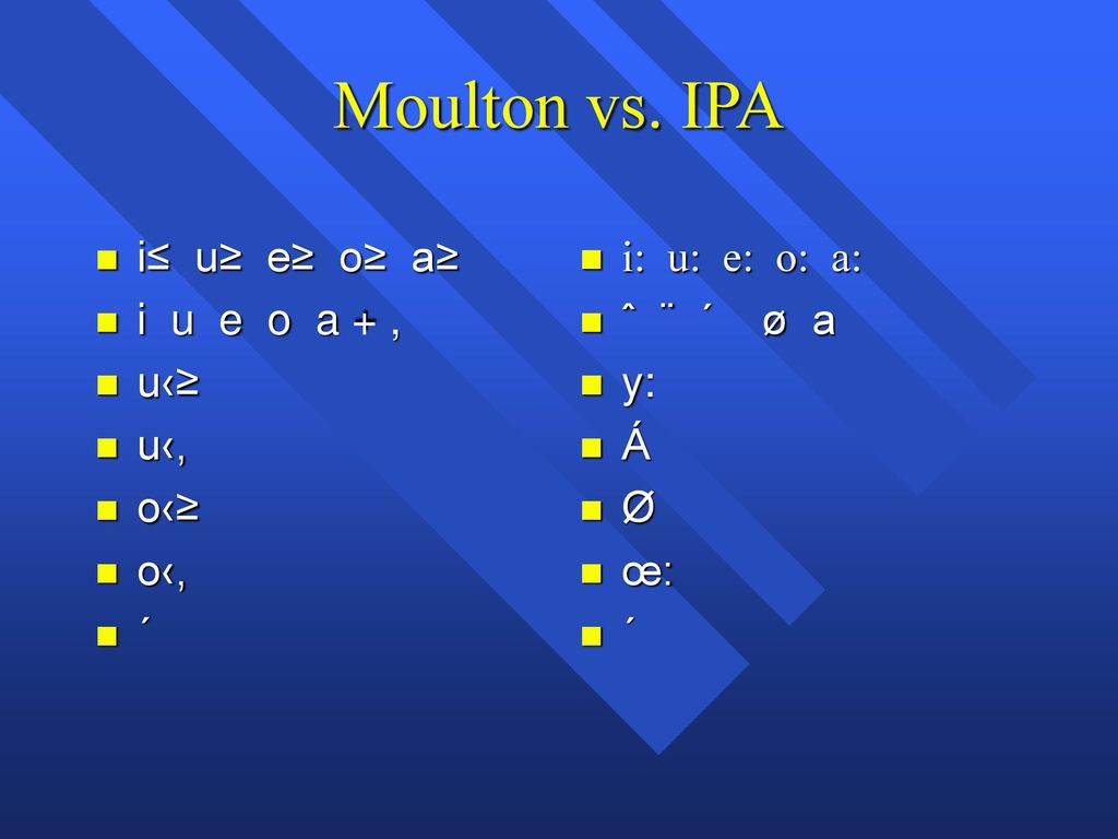 Moulton vs. IPA i≤ u≥ e≥ o≥ a≥ i u e o a + , u‹≥ u‹, o‹≥ o‹, ´
