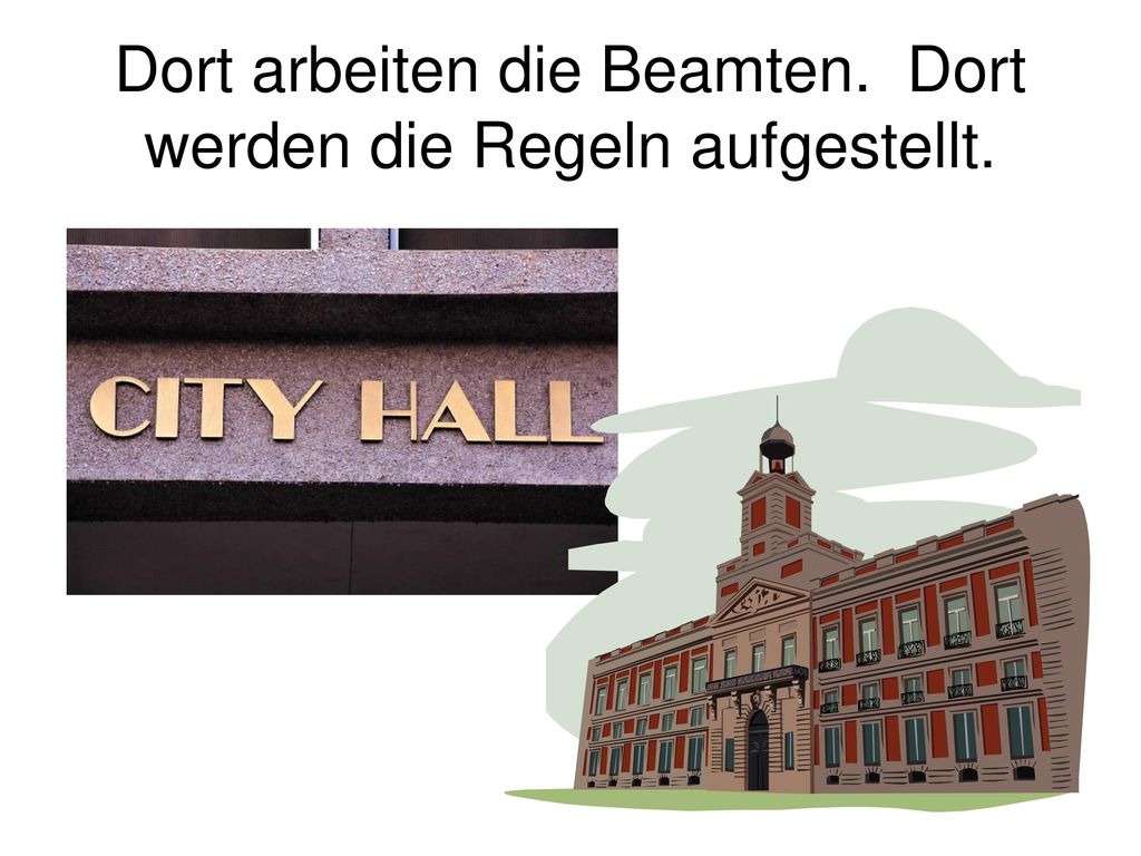 Dort arbeiten die Beamten. Dort werden die Regeln aufgestellt.