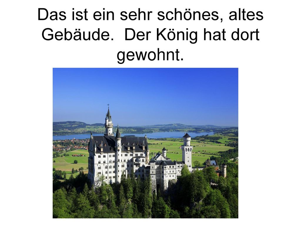 Das ist ein sehr schönes, altes Gebäude. Der König hat dort gewohnt.