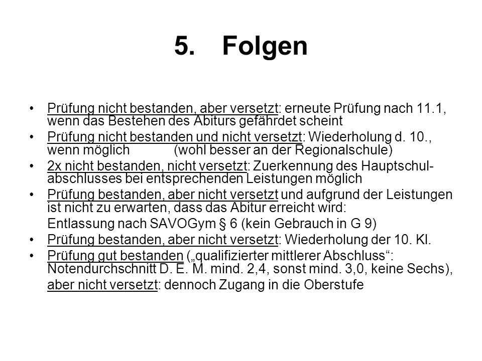 5. Folgen Prüfung nicht bestanden, aber versetzt: erneute Prüfung nach 11.1, wenn das Bestehen des Abiturs gefährdet scheint.