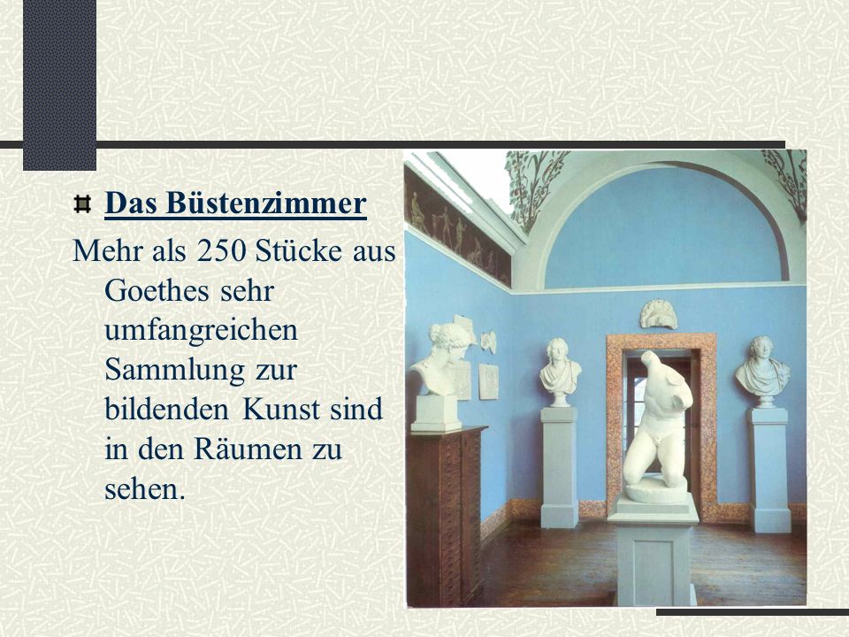 Das Büstenzimmer Mehr als 250 Stücke aus Goethes sehr umfangreichen Sammlung zur bildenden Kunst sind in den Räumen zu sehen.