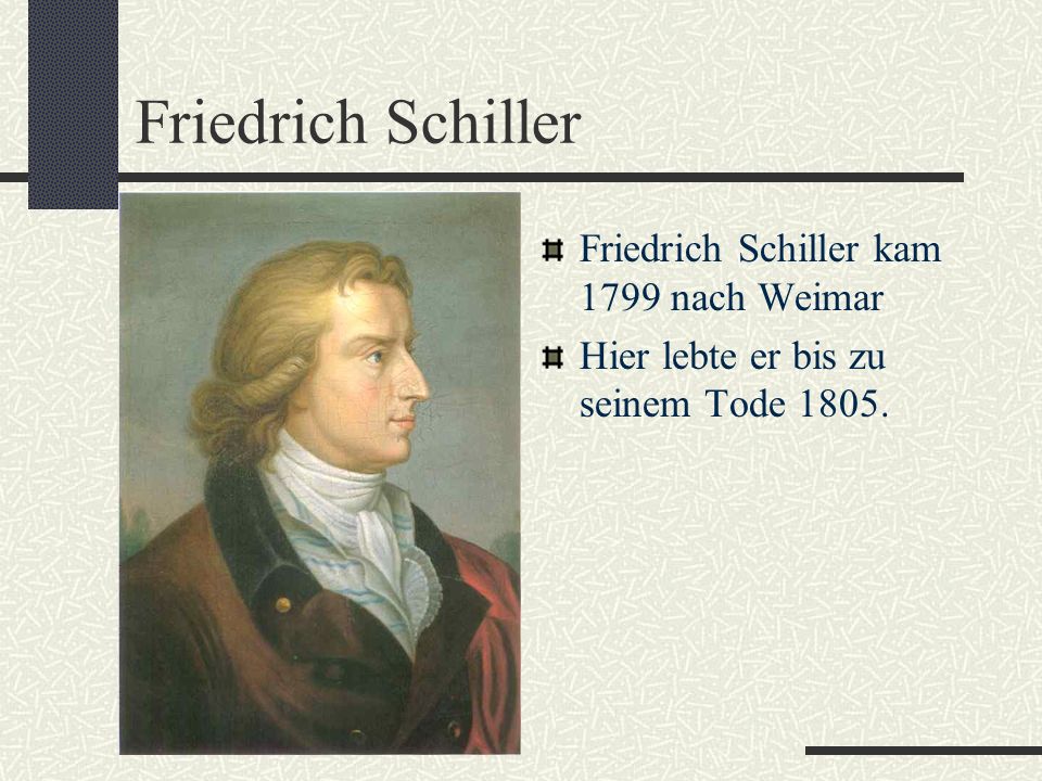 Friedrich Schiller Friedrich Schiller kam 1799 nach Weimar