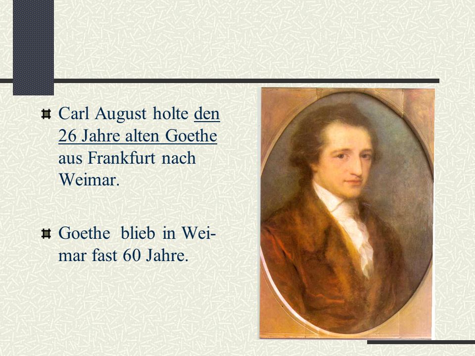 Carl August holte den 26 Jahre alten Goethe aus Frankfurt nach Weimar.