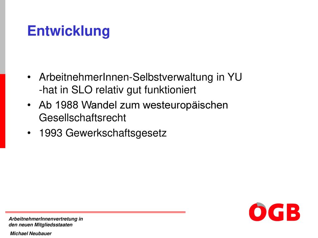 Entwicklung ArbeitnehmerInnen-Selbstverwaltung in YU -hat in SLO relativ gut funktioniert. Ab 1988 Wandel zum westeuropäischen Gesellschaftsrecht.