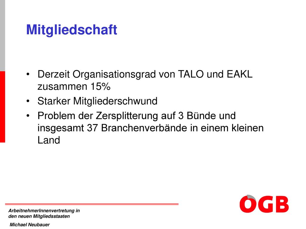 Mitgliedschaft Derzeit Organisationsgrad von TALO und EAKL zusammen 15% Starker Mitgliederschwund.