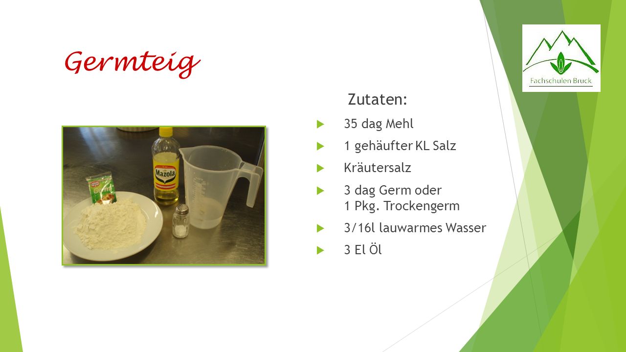 Germteig Zutaten: 35 dag Mehl 1 gehäufter KL Salz Kräutersalz