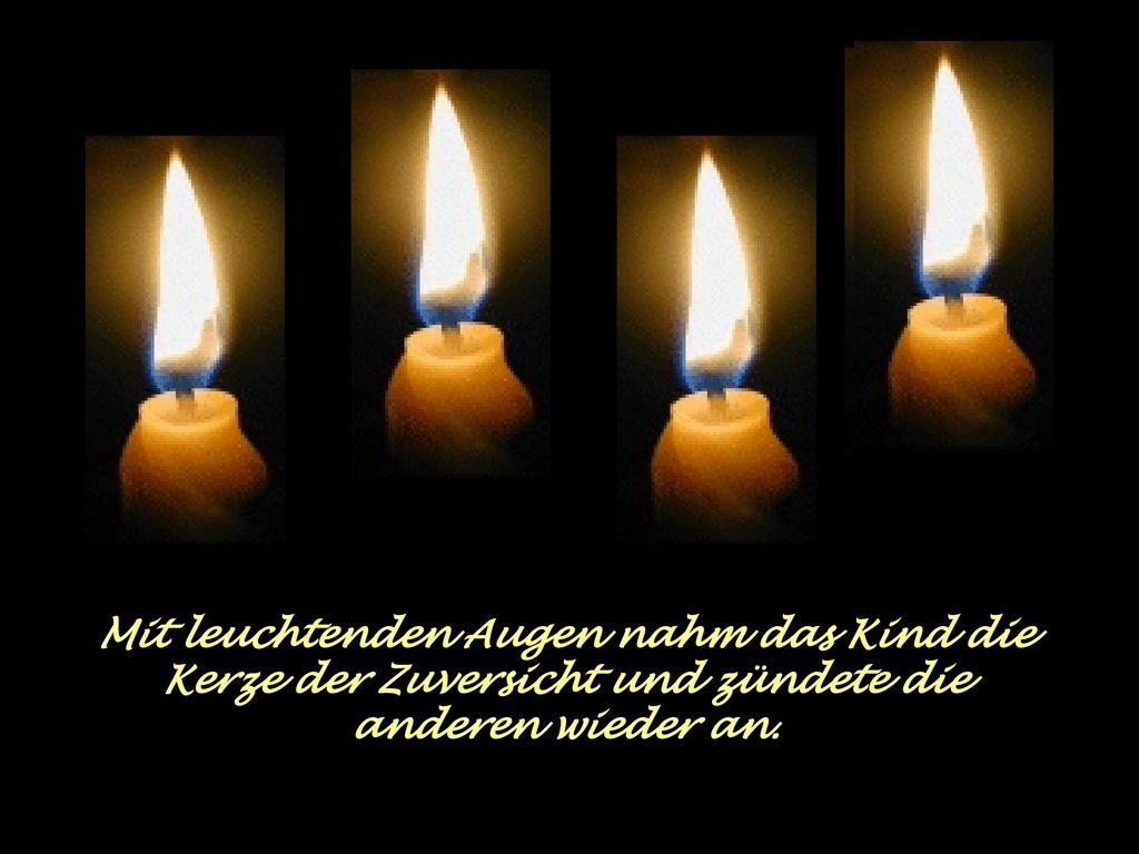 Mit leuchtenden Augen nahm das Kind die Kerze der Zuversicht und zündete die anderen wieder an.