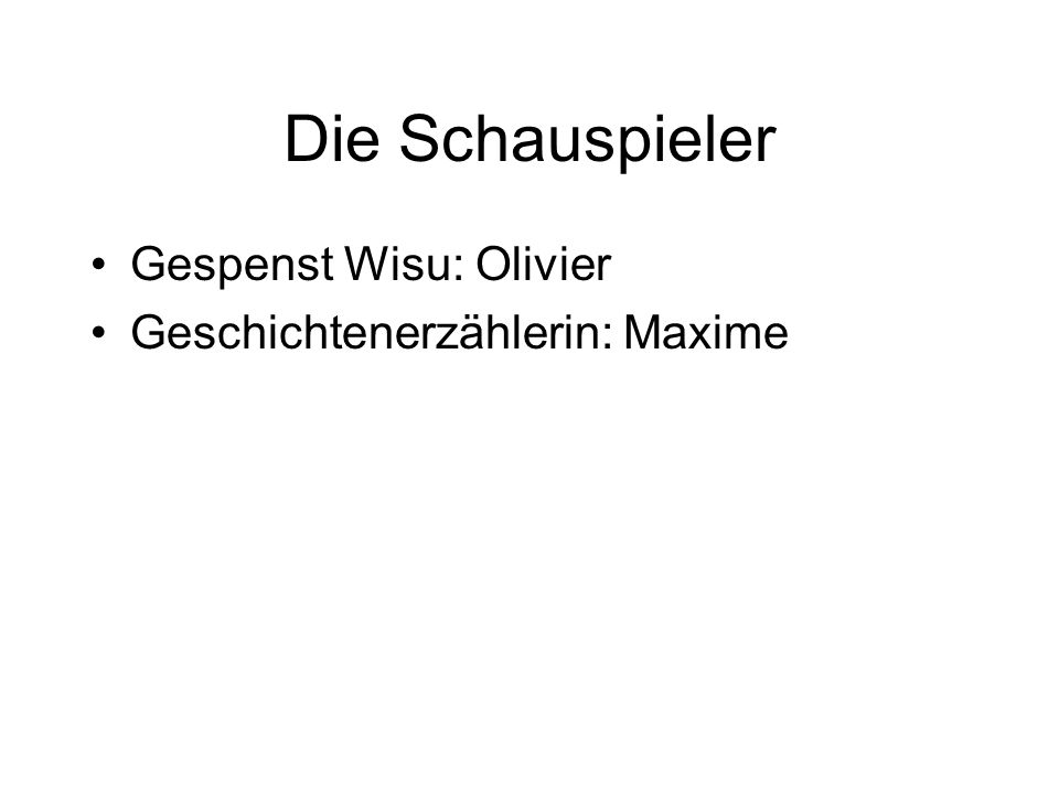 Die Schauspieler Gespenst Wisu: Olivier Geschichtenerzählerin: Maxime