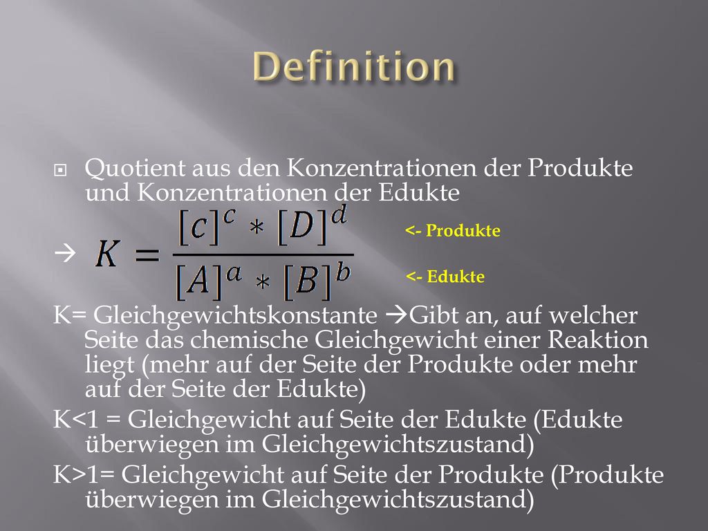 Definition Quotient aus den Konzentrationen der Produkte und Konzentrationen der Edukte. 