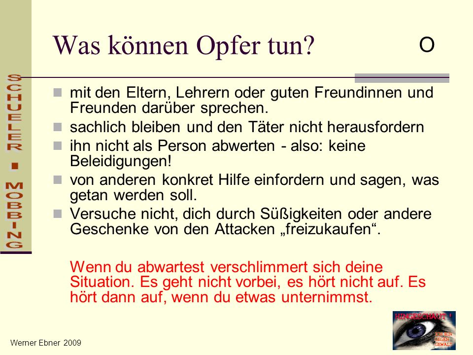 Was können Opfer tun O. mit den Eltern, Lehrern oder guten Freundinnen und Freunden darüber sprechen.