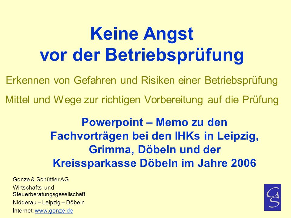 Keine Angst vor der Betriebsprüfung Erkennen von Gefahren und Risiken einer Betriebsprüfung Mittel und Wege zur richtigen Vorbereitung auf die Prüfung