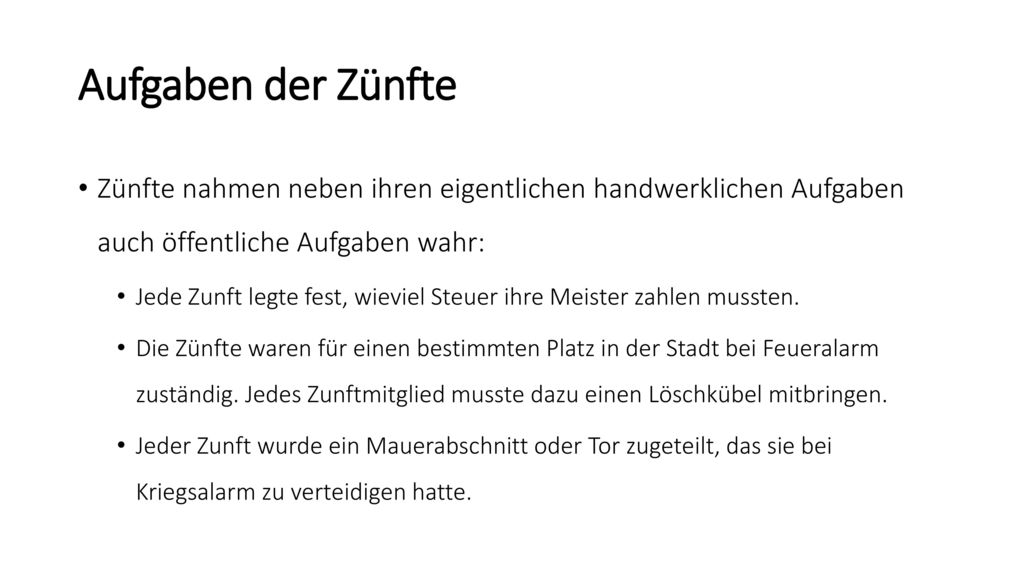 Aufgaben der Zünfte Zünfte nahmen neben ihren eigentlichen handwerklichen Aufgaben auch öffentliche Aufgaben wahr: