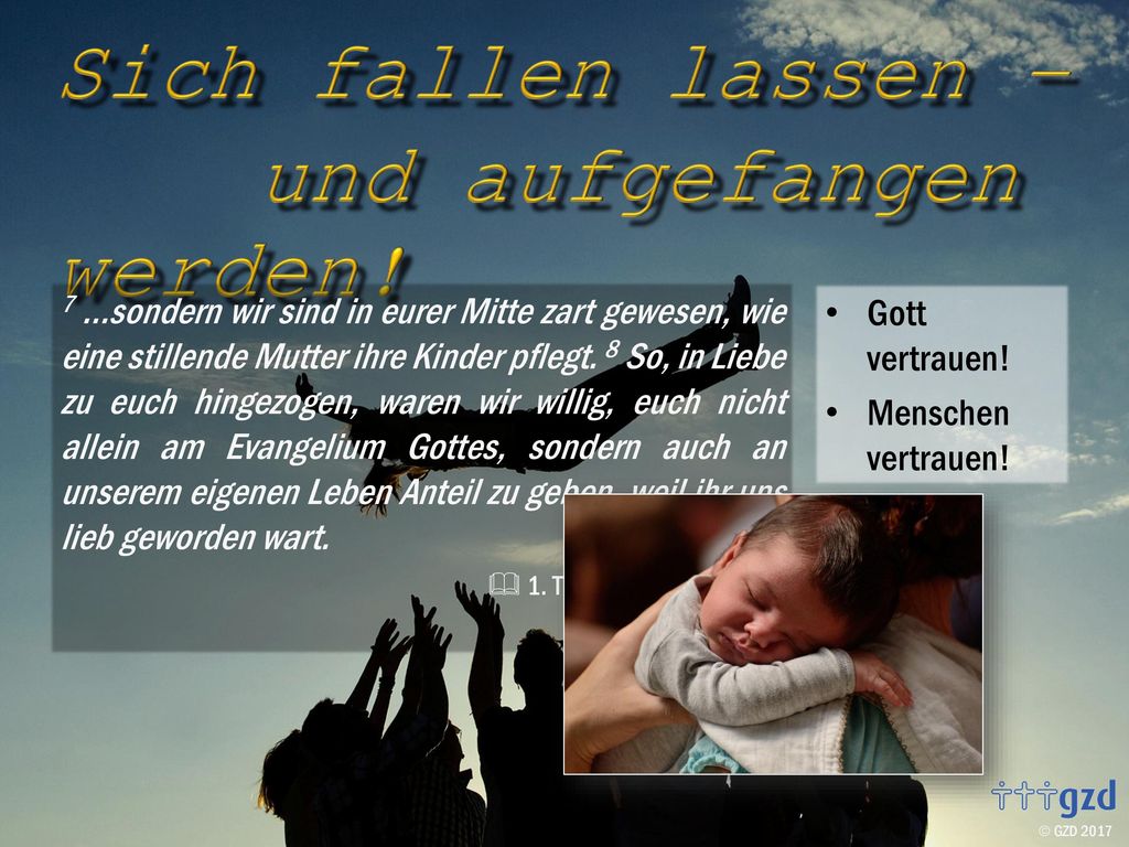 7 …sondern wir sind in eurer Mitte zart gewesen, wie eine stillende Mutter ihre Kinder pflegt. 8 So, in Liebe zu euch hingezogen, waren wir willig, euch nicht allein am Evangelium Gottes, sondern auch an unserem eigenen Leben Anteil zu geben, weil ihr uns lieb geworden wart.