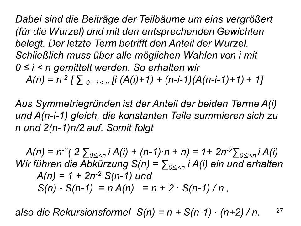 Dabei sind die Beiträge der Teilbäume um eins vergrößert (für die Wurzel) und mit den entsprechenden Gewichten belegt. Der letzte Term betrifft den Anteil der Wurzel. Schließlich muss über alle möglichen Wahlen von i mit