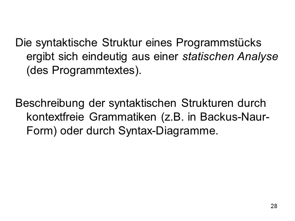 Die syntaktische Struktur eines Programmstücks ergibt sich eindeutig aus einer statischen Analyse (des Programmtextes).