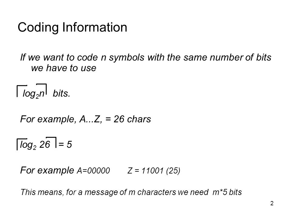 Coding Information If we want to code n symbols with the same number of bits we have to use. log2n bits.